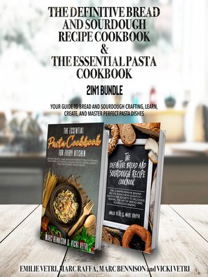 cover image of The Definitive Bread and Sourdough Recipe Cookbook and the Essential Pasta Cookbook 2-in-1 Bundle